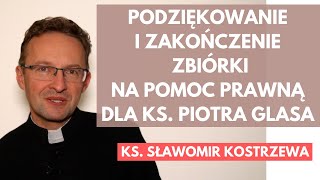 Podziękowanie i zakończenie zbiórki na pomoc prawną dla ks Piotra Glasa  ks Sławomir Kostrzewa [upl. by Doughman857]