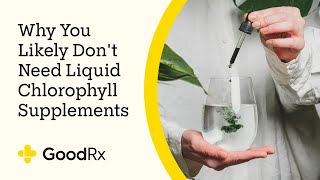 Why You Likely Dont Need Liquid Chlorophyll Supplements  GoodRx [upl. by Aym970]