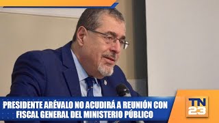 Presidente Arévalo no acudirá a reunión con Fiscal General del Ministerio Público [upl. by Esbenshade854]