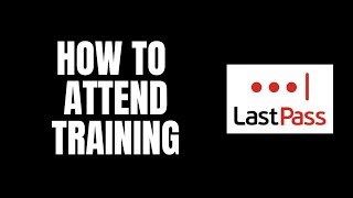 How To Attend Training LastPass Tutorials [upl. by Chard]