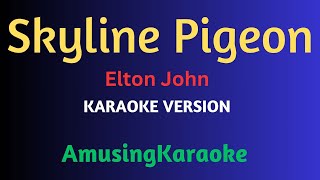 Skyline Pigeon KARAOKE  Elton John [upl. by Pownall]