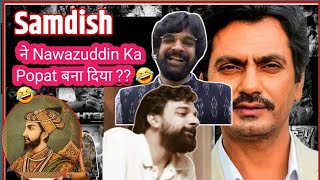 Nawazuddin ka maza le liya Samdish ne  unfiltered ft Samdish  Samdish Viral video unfiltered [upl. by Kalindi]