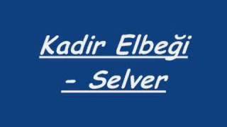 Kadir Elbeği  Selver [upl. by Elaweda]