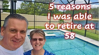 5 reasons I was able to retire at 58 [upl. by Donatelli393]