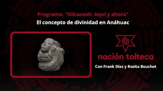 Programa 31 quotNikanash Aquí y Ahoraquot El concepto de divinidad en Anáhuac [upl. by Nichol435]