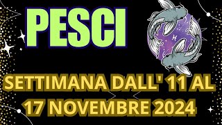 PESCI SETTIMANA DALL11 AL 17 NOVEMBRE 2024 tarot INTERATTIVO TAROCCHI [upl. by Utas]