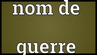 Nom de guerre Meaning [upl. by Andromache]