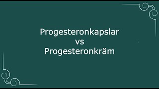 Progesteronkapsel vs progesteronkräm i klimakteriet [upl. by Aimee]