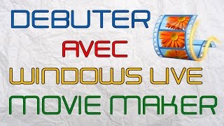 TUTO Débuter avec Windows Live Movie Maker [upl. by Sand]