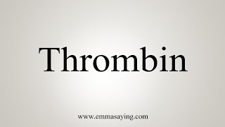 How To Say Thrombin [upl. by Neeuq813]