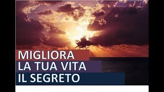 MIGLIORA la tua VITA il Segreto [upl. by Stephine]