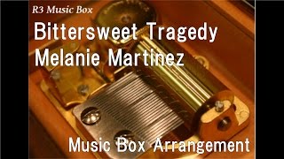 Bittersweet TragedyMelanie Martinez Music Box [upl. by Anuhsal934]