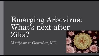 Emerging Arboviruses Whats Next After Zika  Marijesmar Gonzalez MD [upl. by Ennyrb912]