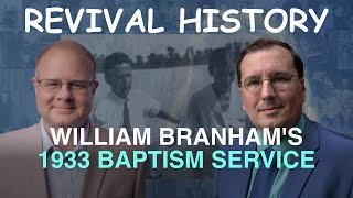 William Branhams 1933 Baptism Service  Episode 8 Branham Historical Research Podcast [upl. by Einahc]