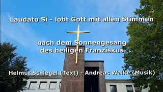 Sonnengesang des Heiligen Franziskus  Laudato Si  Lobt Gott mit allen Stimmen SchlegelWalke [upl. by Aicenaj]