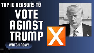 Top 10 Reasons to Vote Against Trump [upl. by Bik576]