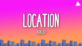 Khalid  Location Lyrics [upl. by Nahtal953]