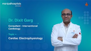 Cardiac Electrophysiology  Dr Dixit Garg  Manipal Hospital Gurugram [upl. by Acire]