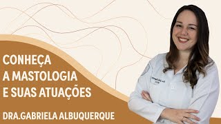 Mastologia conheça a especialidade e suas atuações  Dra Gabriela Albuquerque  Grupo Elas [upl. by Ydisac930]