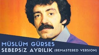 Müslüm Gürses  Sebepsiz Ayrılık  2017 Remastered Versiyon [upl. by Cyrie]