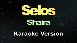 Selos  Shaira Karaoke Version [upl. by Anuahc]