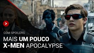 XMEN Apocalypse com spoiler  Mais um Pouco [upl. by Cart]