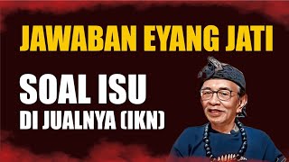 JAWABAN EYANG JATI SOAL ISU DI JUALNYA IKN [upl. by Ardnasac]