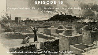 18 Conquered and Exiled Understanding the Babylonian Conquest  Bible as Literature in Conversation [upl. by Lertnom169]