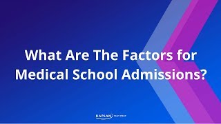 Medical School Application What Are the Factors for Medical School Admissions  Kaplan MCAT Prep [upl. by Bordy389]