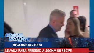 Deolane Bezerra é levada para presídio a 300km de Recife  Brasil Urgente [upl. by Einreb821]