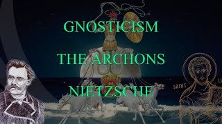 Gnosticism The Archons and Nietzsche [upl. by Nyllek]