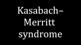 How to pronounce Kasabach–Merritt syndrome [upl. by Carew605]