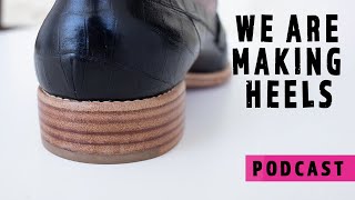 Shoemaking Podcast 04  We are making Heels [upl. by Weixel]