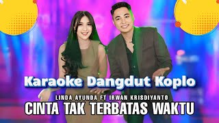 Cinta Tak terbatas Waktu  Anie carera karaoke Dabgdut Koplo  Linda Ayunda ft Irwan Krisdiyanto [upl. by Beatriz]