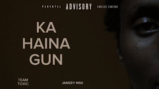 KA HAINA GUN  TEAM TOXIC X JAMZEY M50 OFFICIAL MUSIC VIDEO [upl. by Theola366]