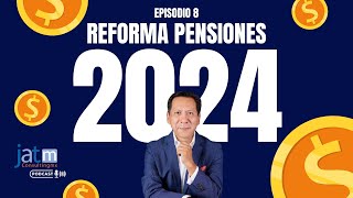 Episodio 8  Reforma de Pensiones 2024 [upl. by Neelram]