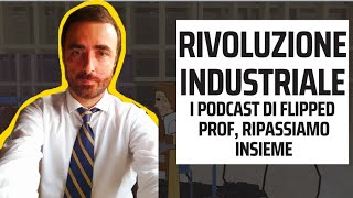 La RIVOLUZIONE INDUSTRIALE i podcast di flipped prof [upl. by Kcirddes]