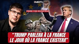 PIERREYVES ROUGEYRON  quotTRUMP PARLERA À LA FRANCE LE JOUR OÙ LA FRANCE EXISTERAquot [upl. by Still]