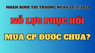 Nhận định thị trường ngày 22112024  Nỗ lực phục hồi  Mua cp được chưa [upl. by Bobker]