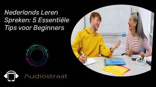 Nederlands Leren Spreken  5 Essentiële Tips voor Beginners [upl. by Mcilroy]