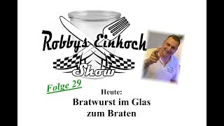 Bratwurst im Glas zum Braten Robbys Einkoch Show Folge 29 [upl. by Sedberry]