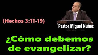 ¿Cómo debemos de evangelizar Hechos 31119 Pastor Miguel Nuñez [upl. by Vernor606]