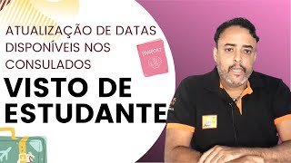 VISTO DE ESTUDANTE  ATUALIZAÃ‡ÃƒO DE DATAS DISPONÃVEIS PARA AGENDAMENTO CONSULAR [upl. by Kenrick]