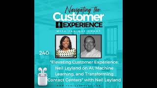 240 Elevating Customer Experience Neil Leyland on AI Machine Learning and Transforming [upl. by Darra]