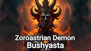 Bushyasta Demon The Zoroastrian Daeva of Sloth  Mythology Explained [upl. by Earehc466]