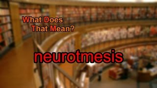 What does neurotmesis mean [upl. by Madox]