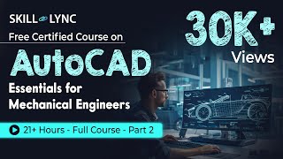 AutoCAD Essentials for Mechanical Engineers 21 Hour Full Course  Part  2  SkillLync [upl. by Vevay]