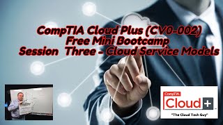 CompTIA Cloud Plus Certification Free Bootcamp Session 3  Cloud Service Model [upl. by Ahsiket]