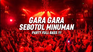 PARTY FULL BASS‼️GARA GARA SEBOTOL MINUMAN FAIZ MIX REMIX BASSGANGGA 2024 [upl. by Paula]