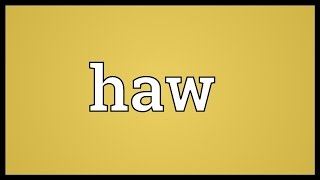 Haw Meaning [upl. by Rosner840]